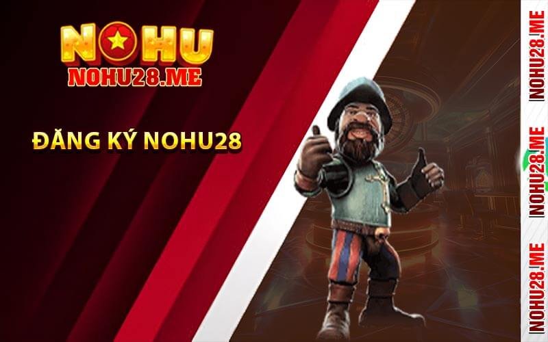 Hướng dẫn đăng ký Nohu28